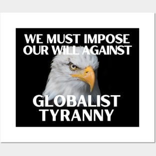 We Must Impose Our Will Against Globalist Tyranny Posters and Art